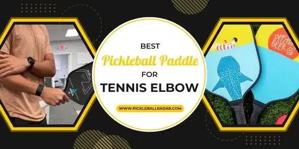 Best Pickleball Paddle For Tennis Elbow - Featured Image