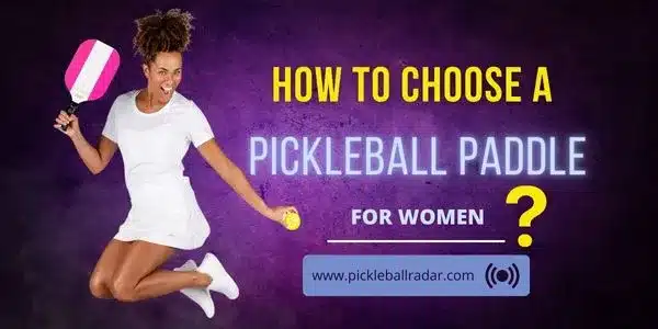 How to Choose a Pickleball Paddle for Women? - Featured Image