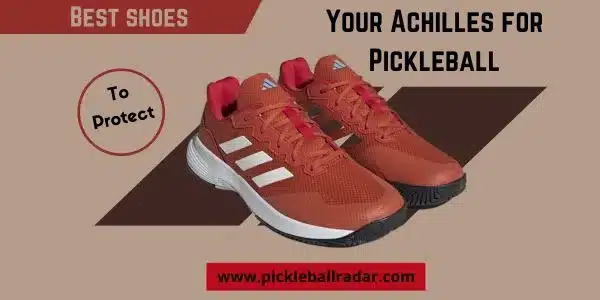 An image of a pair of Best Shoes to Protect Your Achilles for Pickleball along with some texts.